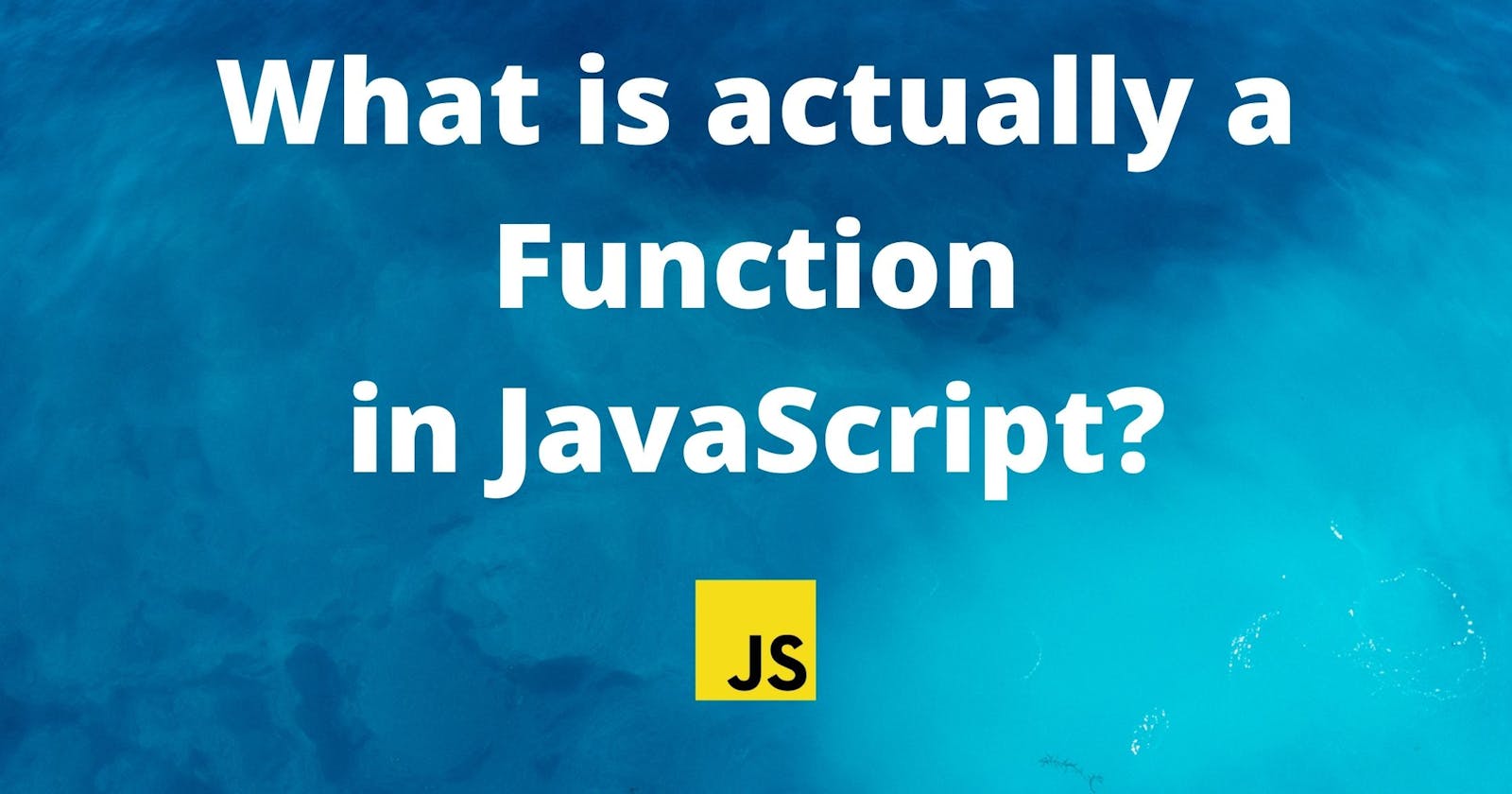 What is actually a "function" in JavaScript?