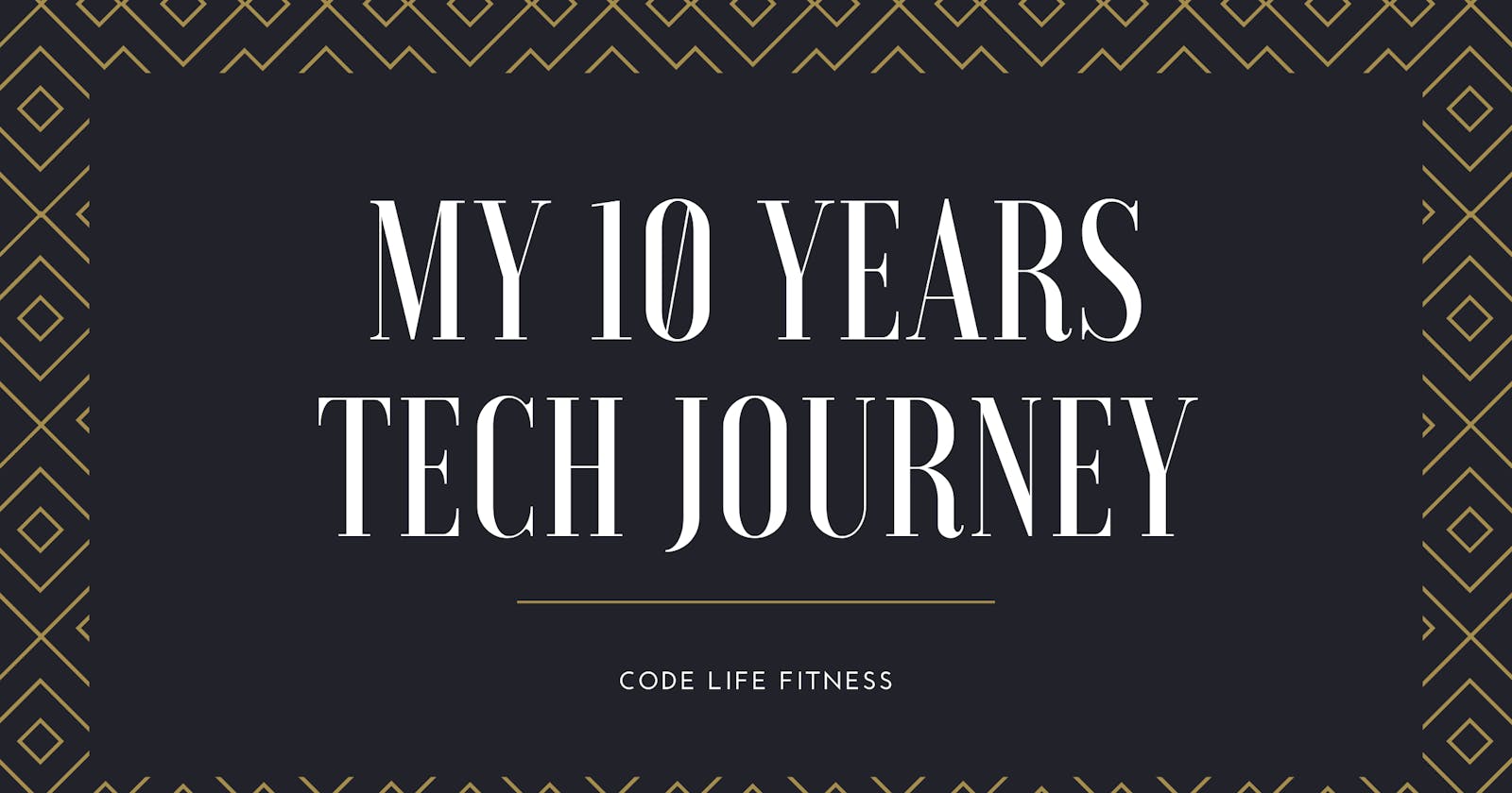 My 10 Years Tech Journey