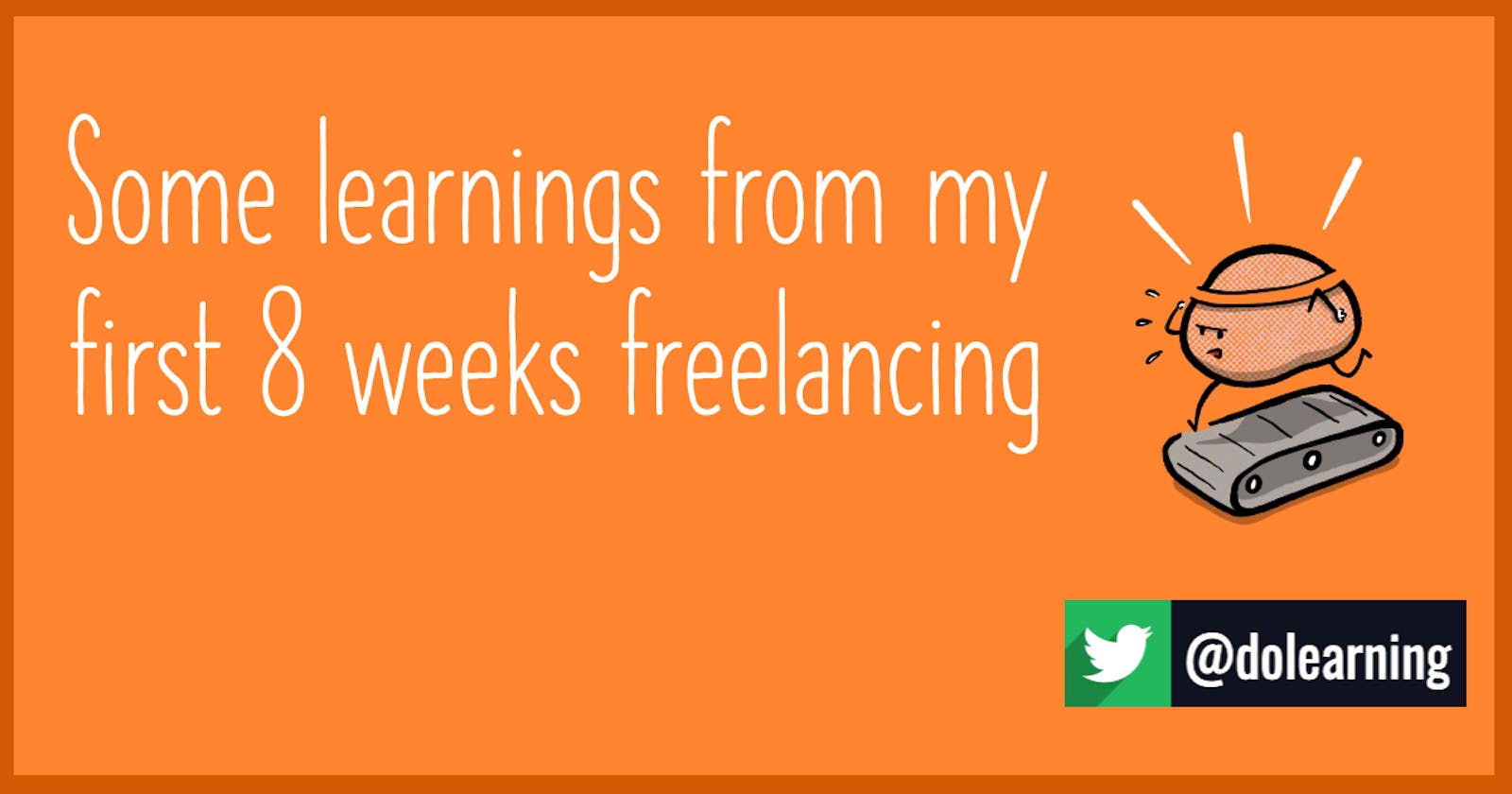 Some learnings from my first 8 weeks freelancing
