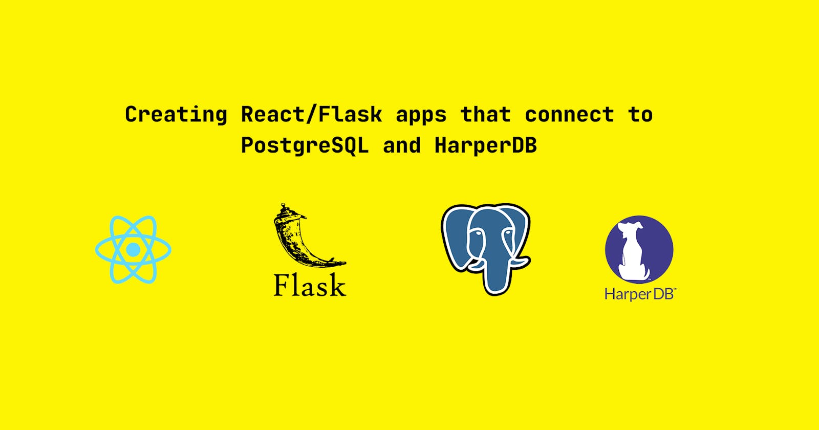 Creating React/Flask apps that connect to PostgreSQL and HarperDB