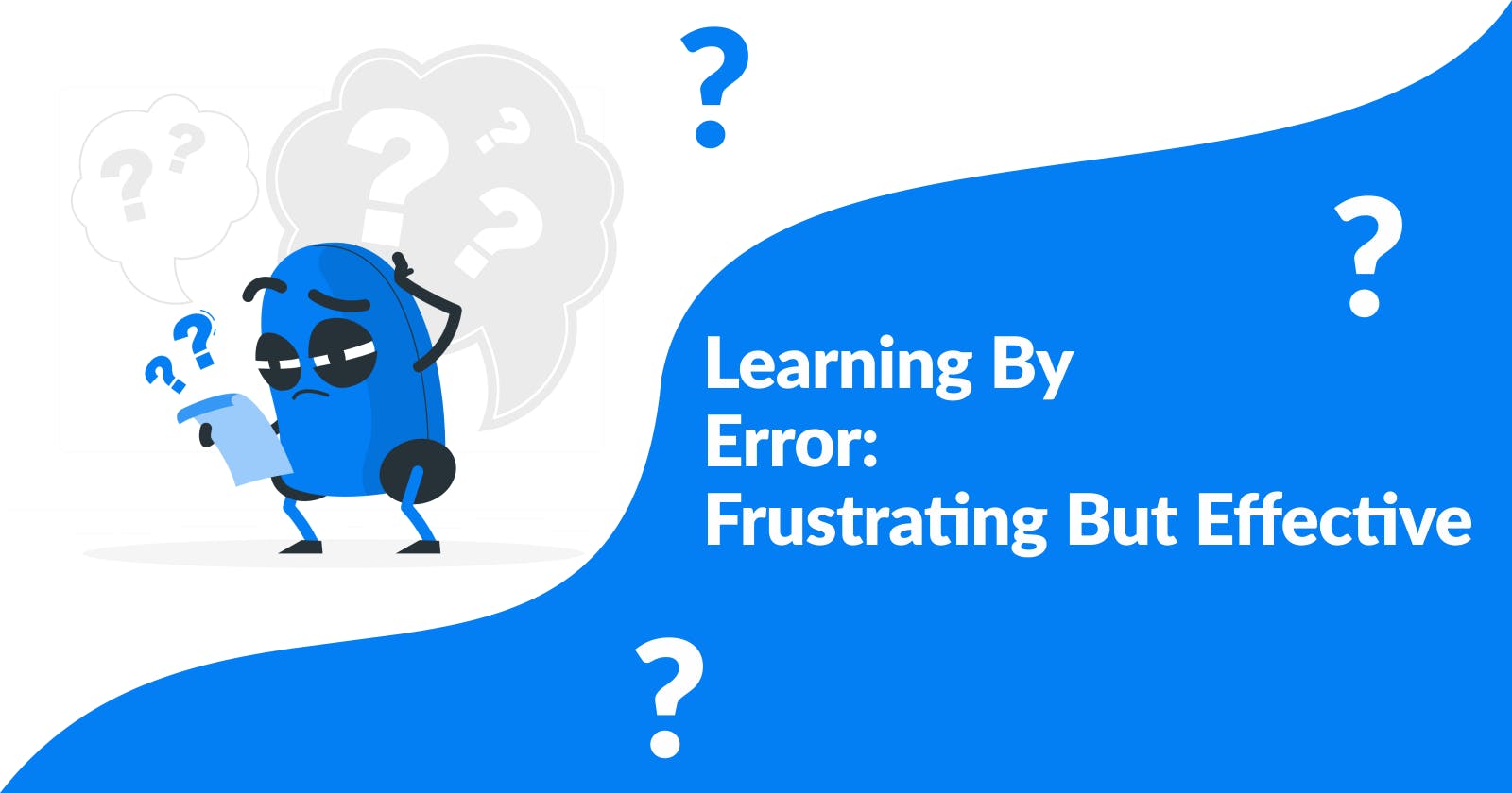 Learning By Error: Frustrating But Effective