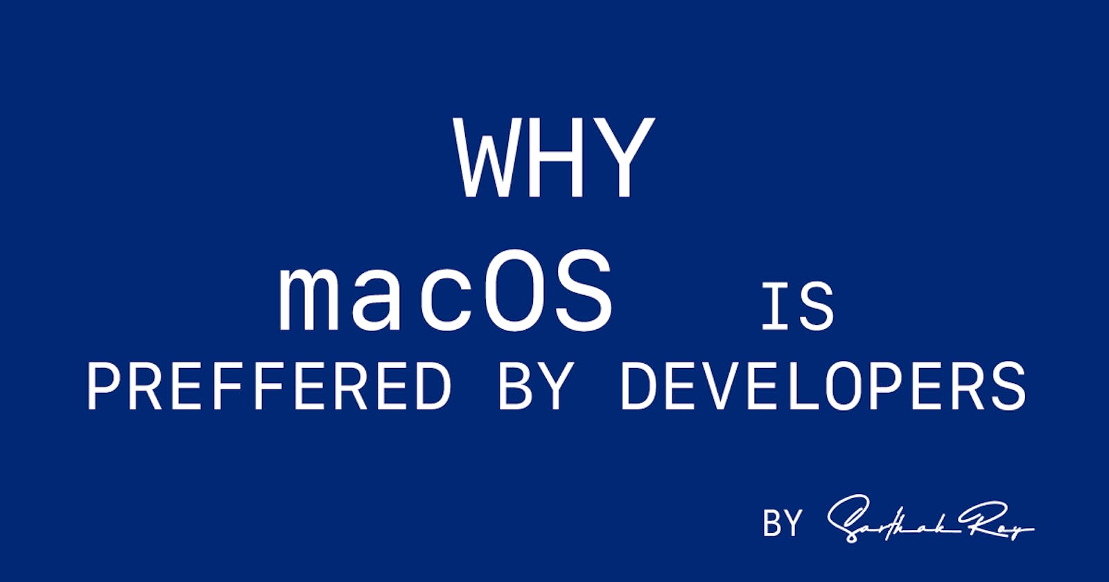 Why is Apple macOS preferred by Developers