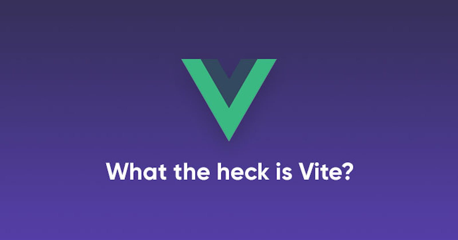 What the heck is Vue Vite?