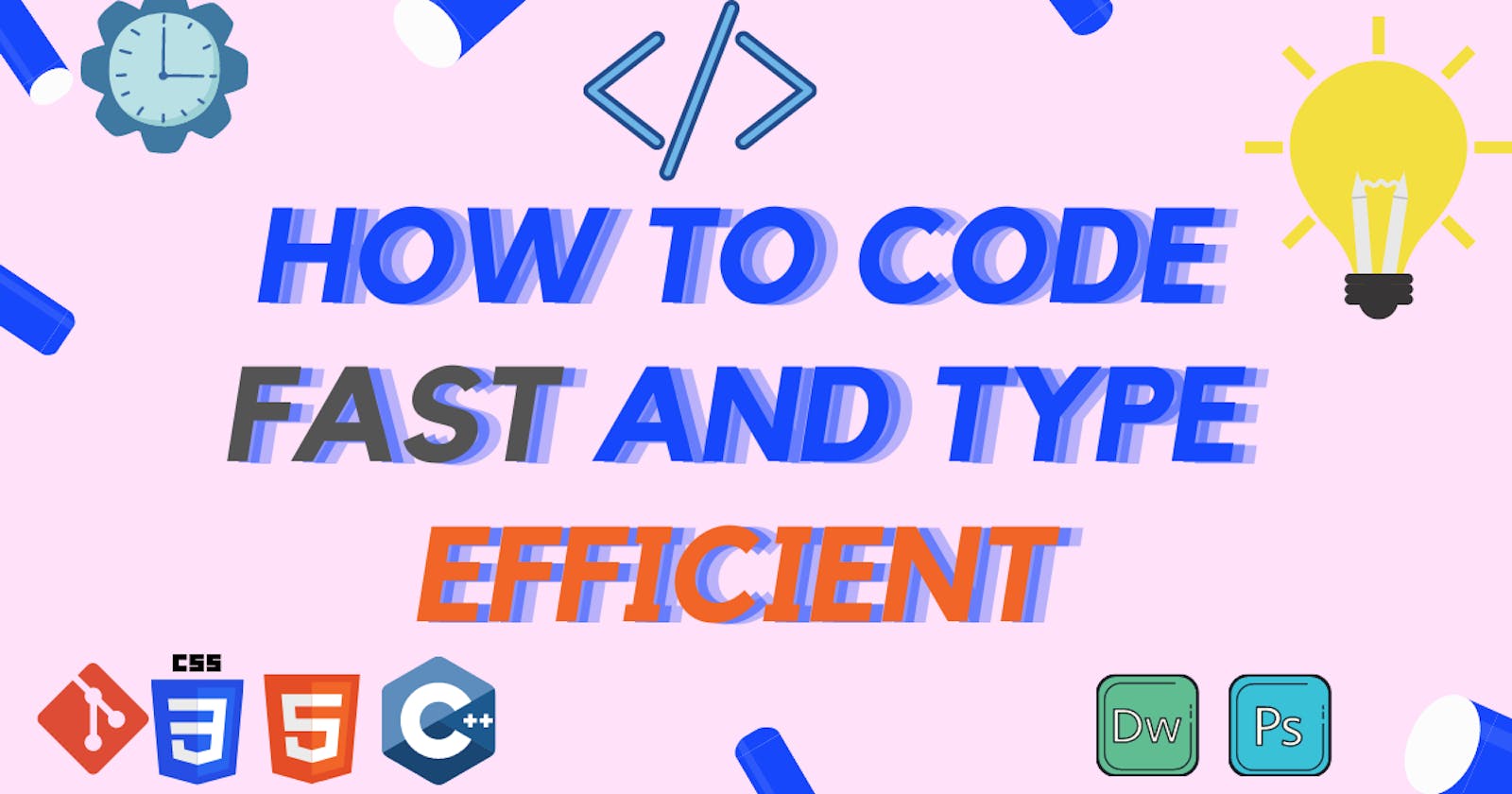 How to code fast and type efficiently 😎