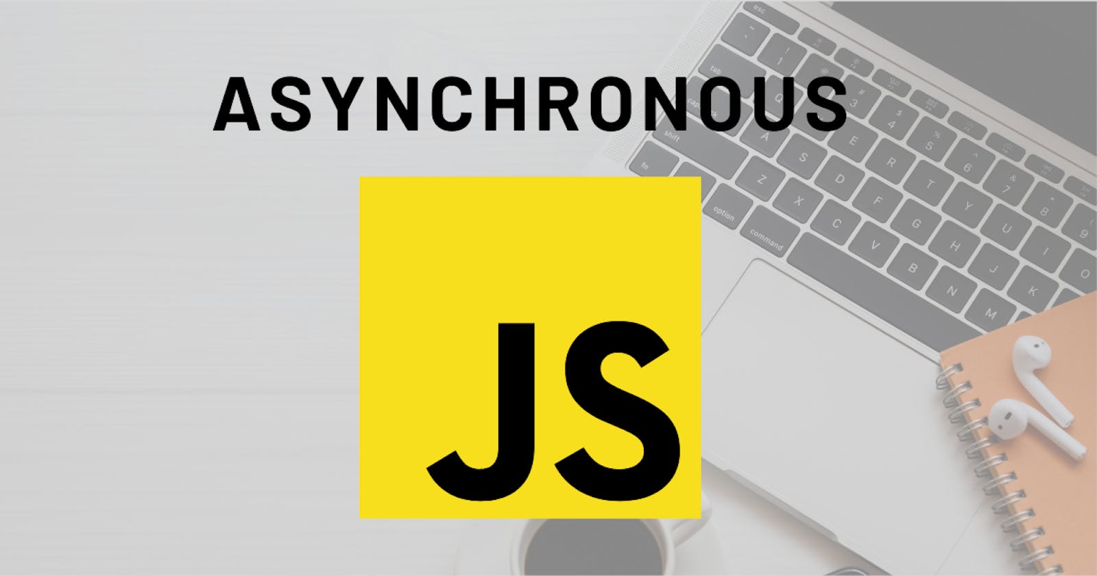 What's Asynchronous JavaScript‽