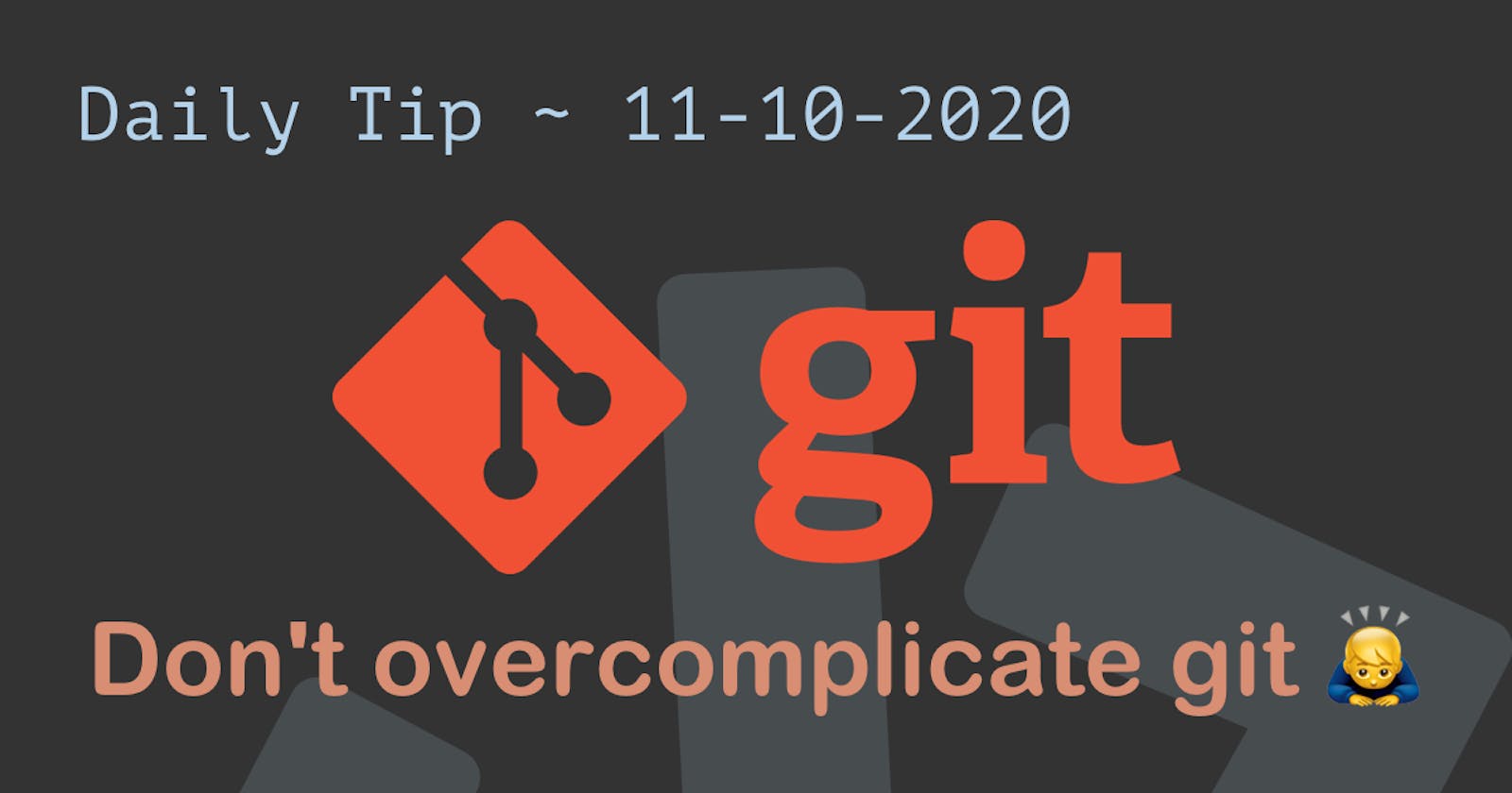 Don't overcomplicate git 🙇‍♂️