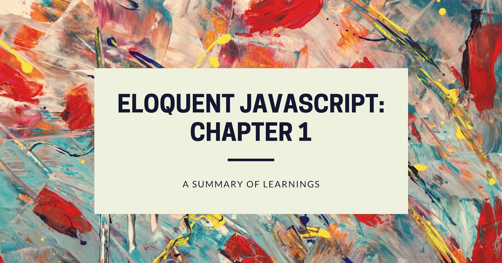 A Summary Of What I Learnt From The First Chapter of Eloquent Javascript.