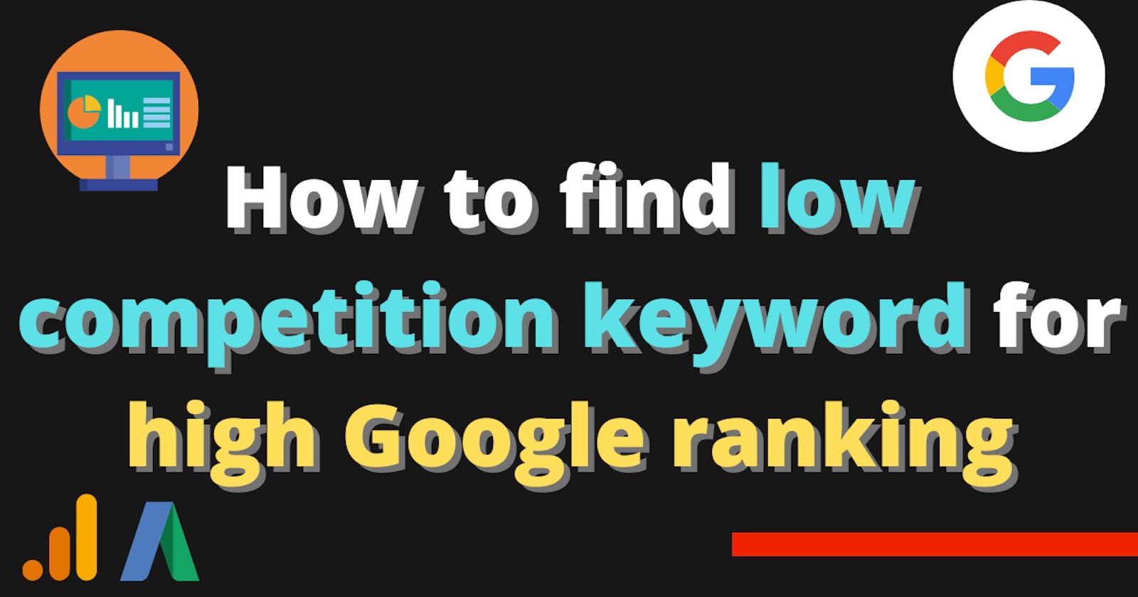 How to find low competition keyword for high google ranking : Get traffic to your blog