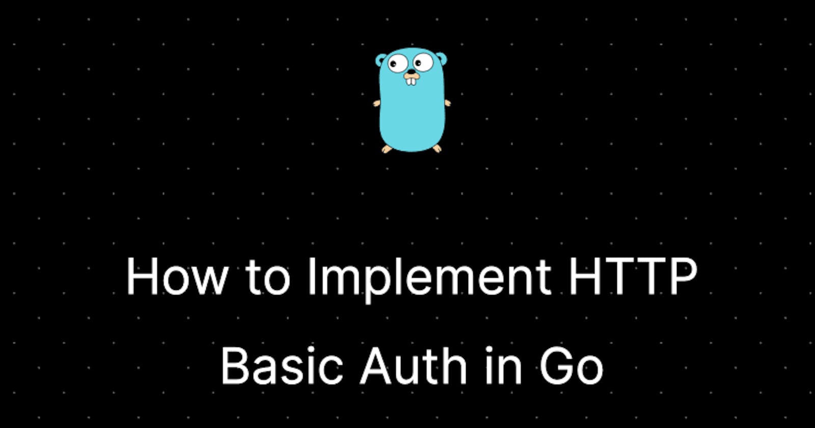 How to Implement HTTP Basic Auth in Go(Golang)
