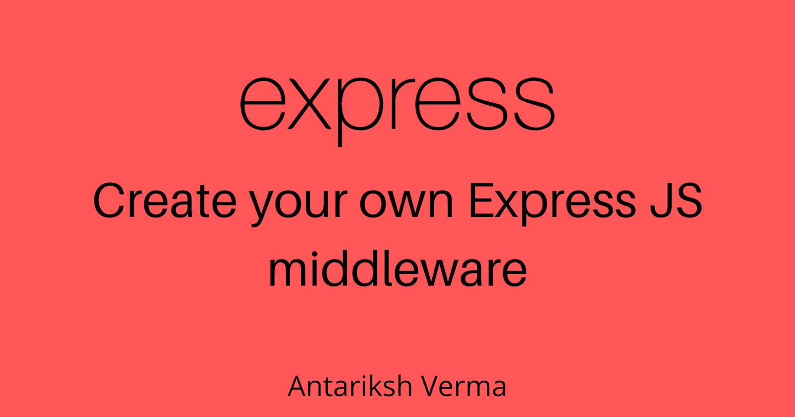 Create your own Express JS middleware