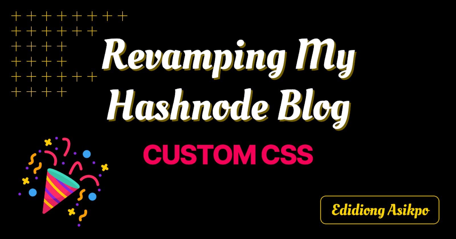 Revamping my Hashnode blog using the amazing Custom CSS feature!