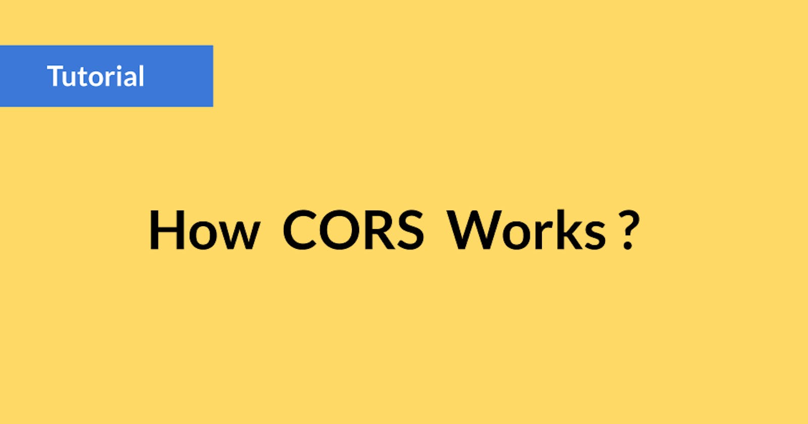 How CORS (Cross-Origin Resource Sharing) Works?