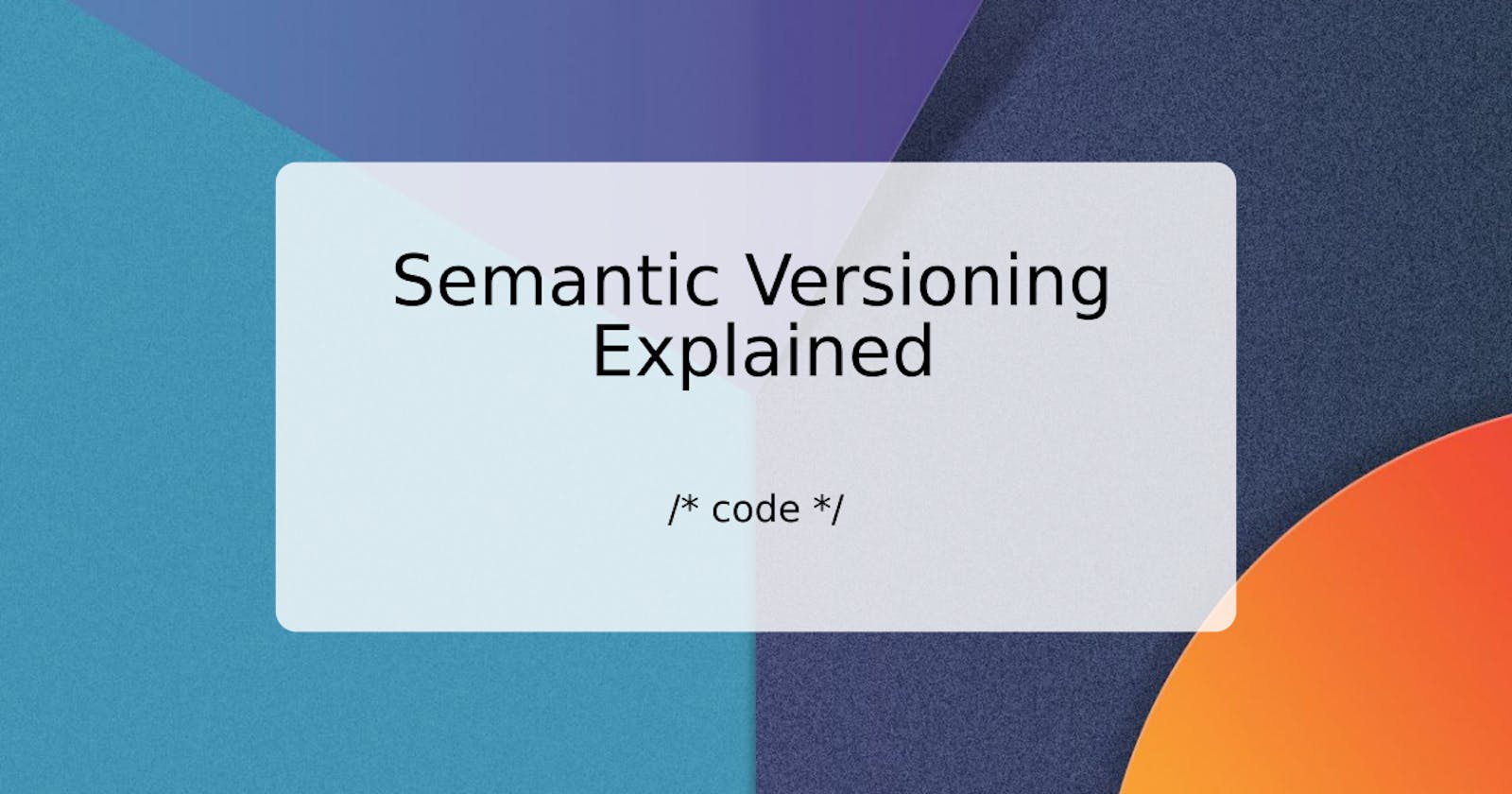 Semantic Versioning Explained