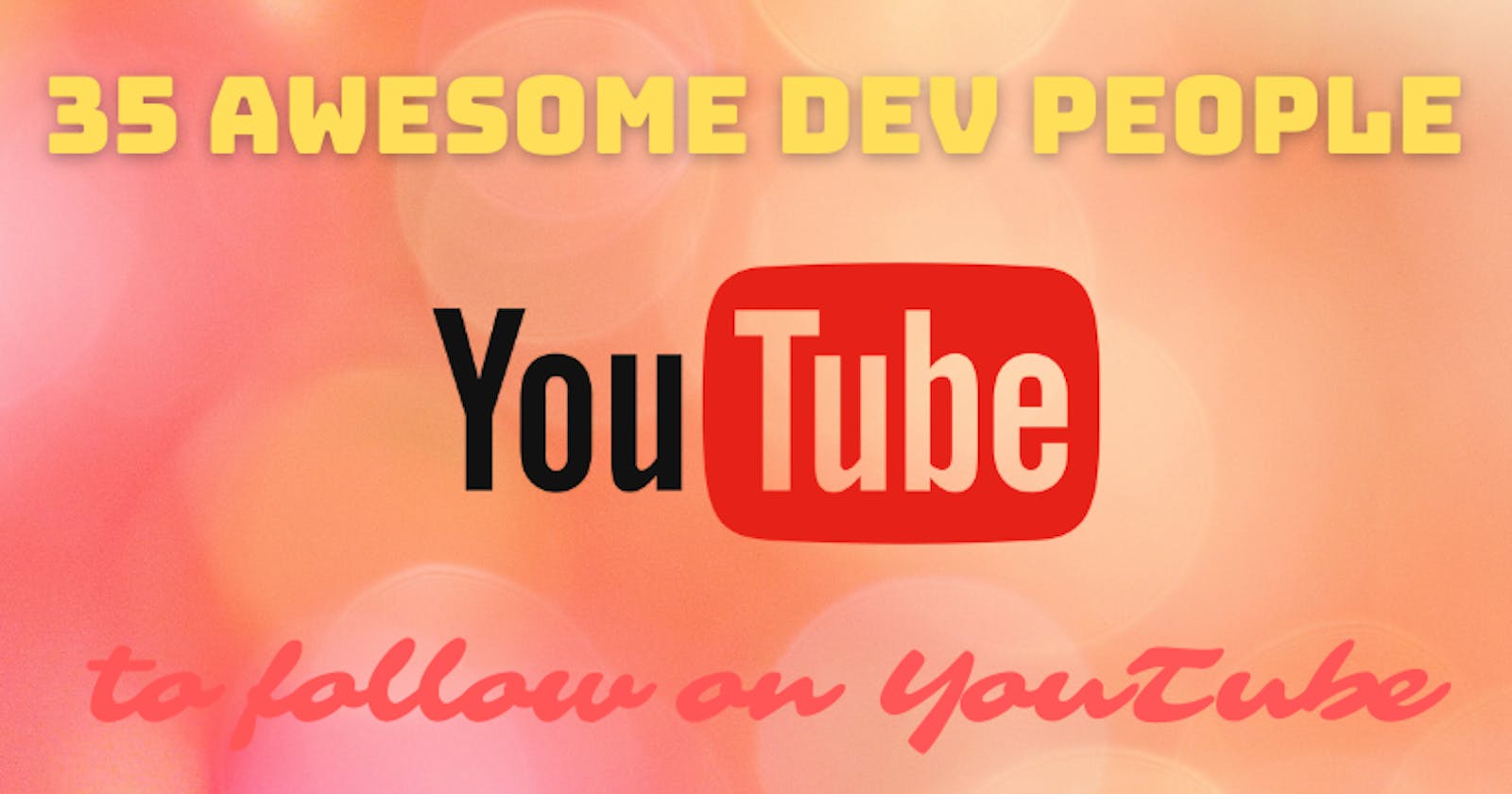 35 Awesome Dev People to Follow on YouTube 🔥