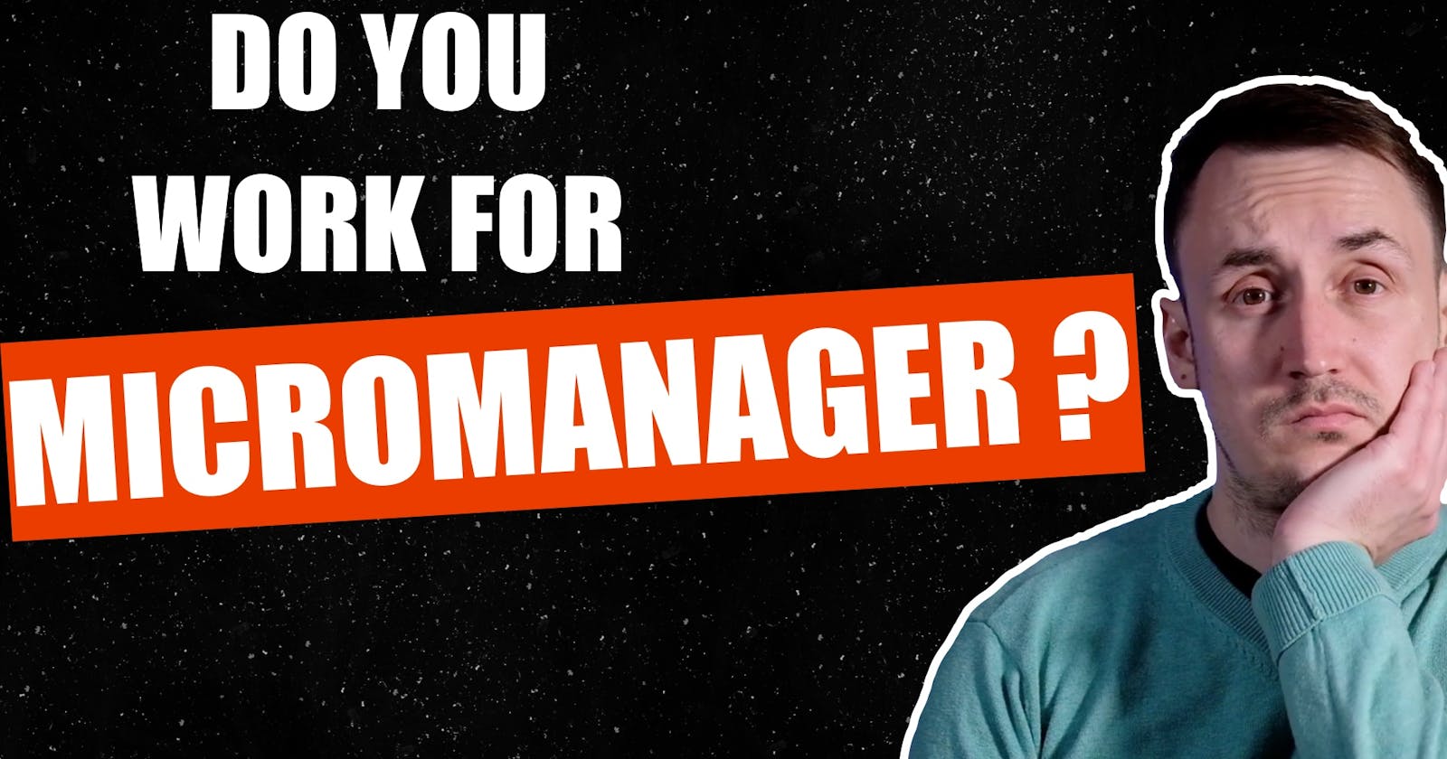 Is Your Boss a Micromanager? - Things Developers Hate #2