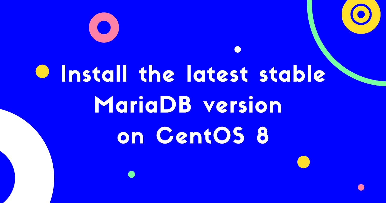 How to install the latest stable MariaDB version on CentOS 8?