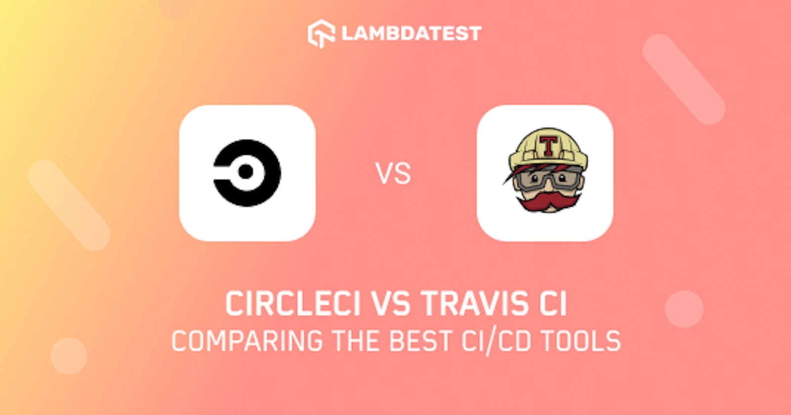CircleCI vs Travis CI: Comparing The Best CI/CD Tools