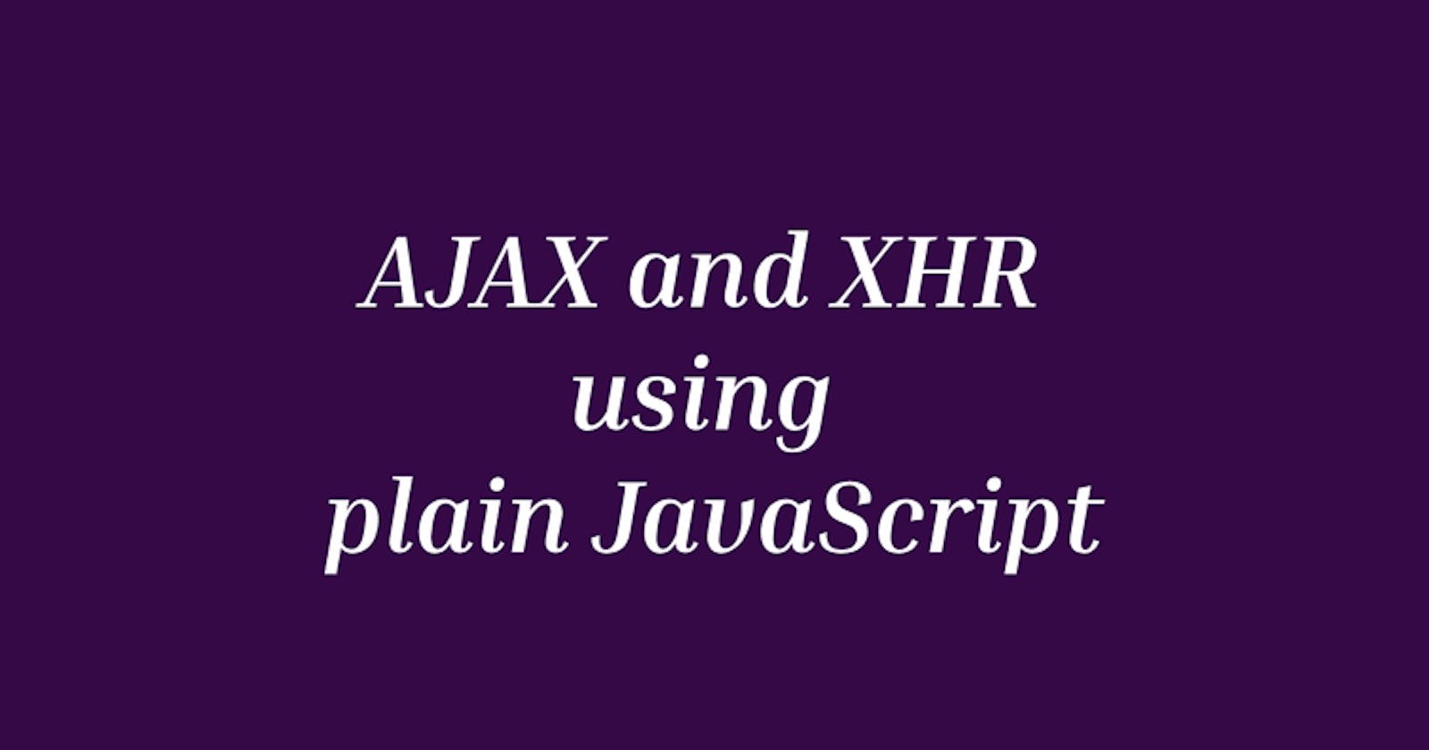 Ajax and XHR using plain JS