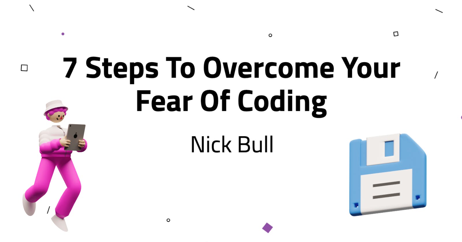 7 Steps To Overcome Your Fear Of Coding