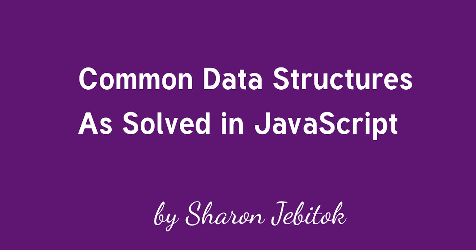 Common Data Structures and Algorithms used in JavaScript
