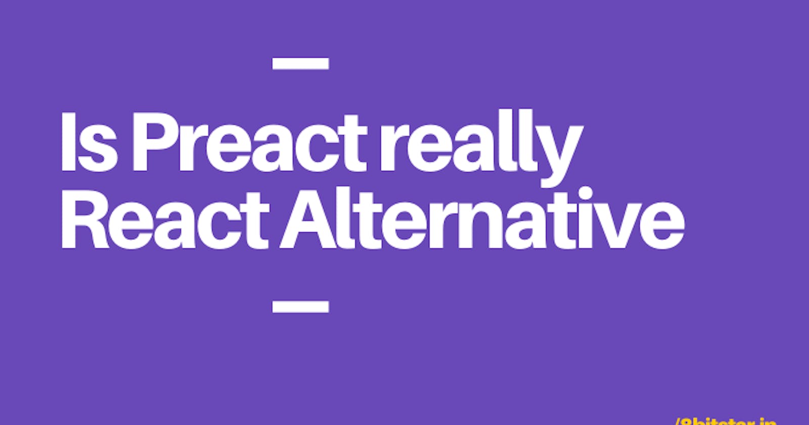 Is Preact really React Alternative