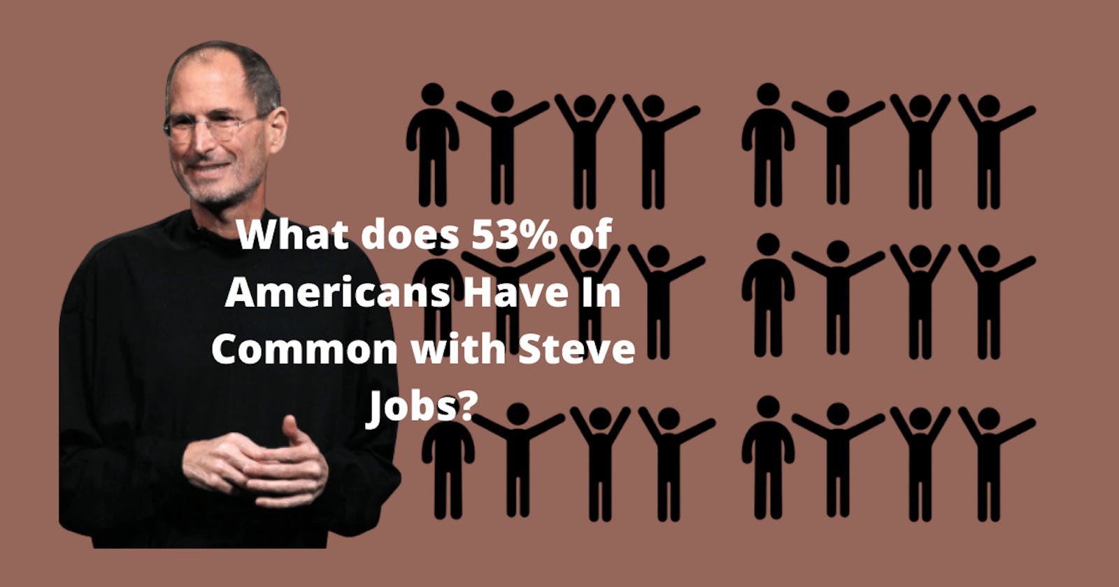 What does 53% of Americans Have In Common with Steve Jobs?