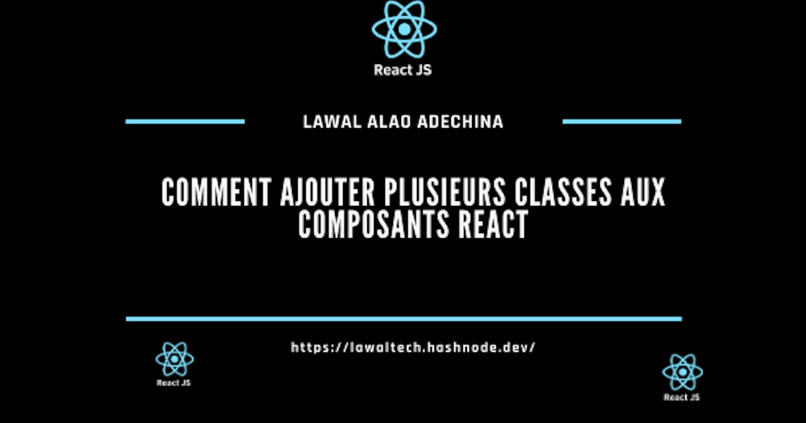 Comment ajouter plusieurs classes aux composants React