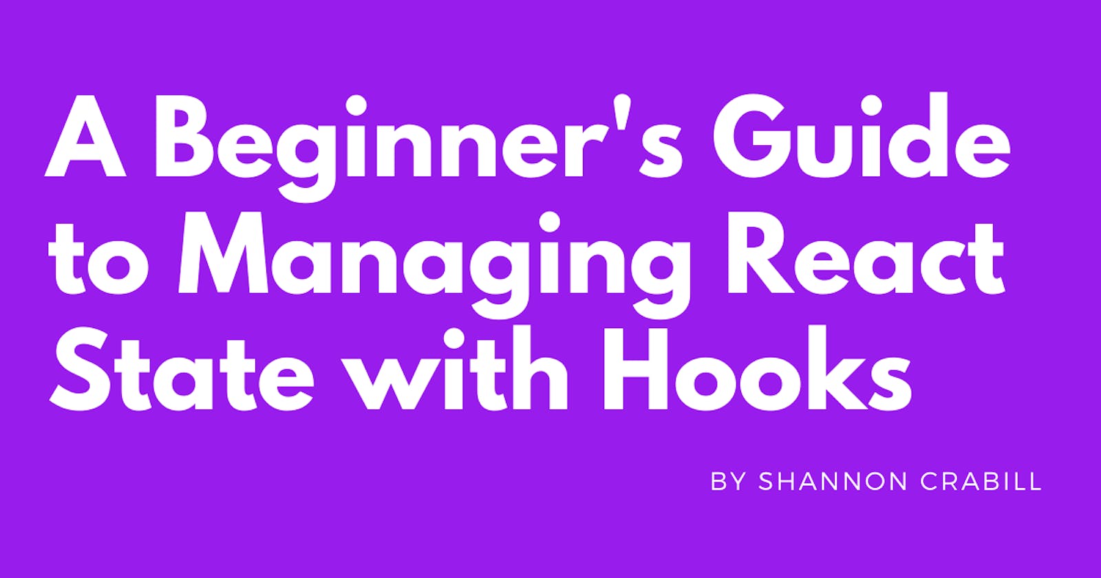 A Beginner's Guide to Managing React State with Hooks