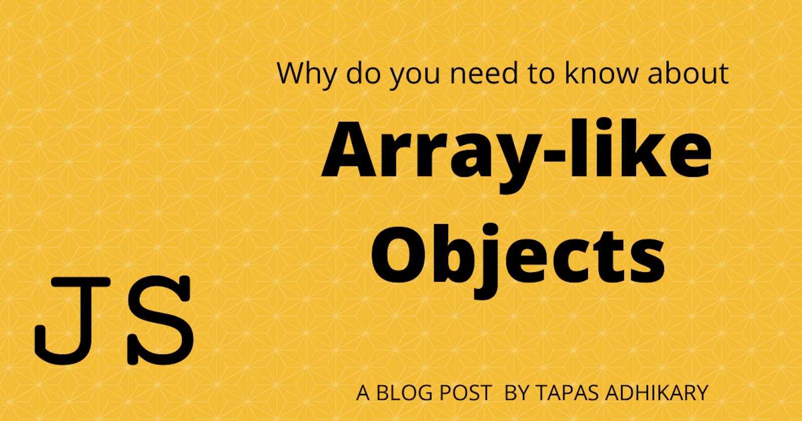 Why do you need to know about Array-like Objects?