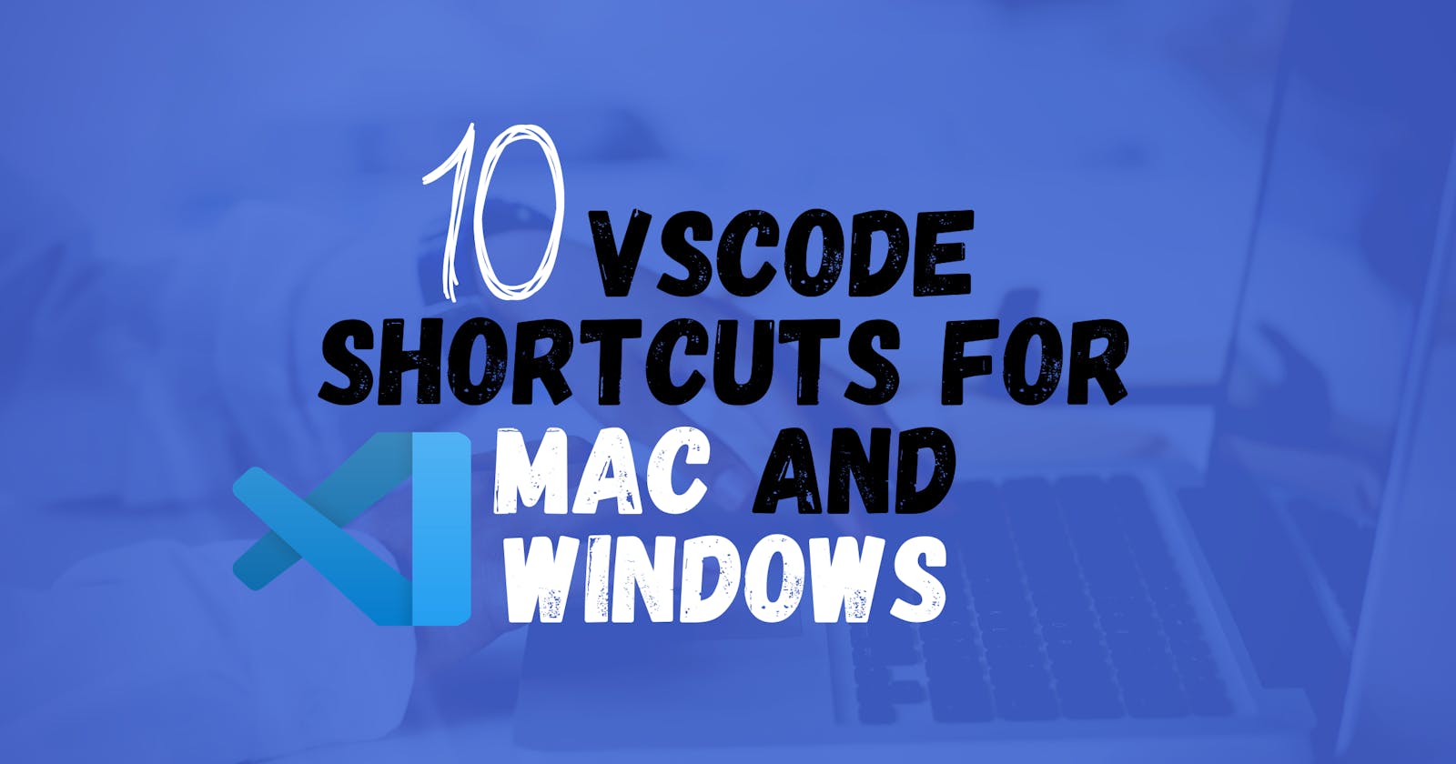 Top 10 VScode Shortcuts For Mac and Windows to Help You be More Productive