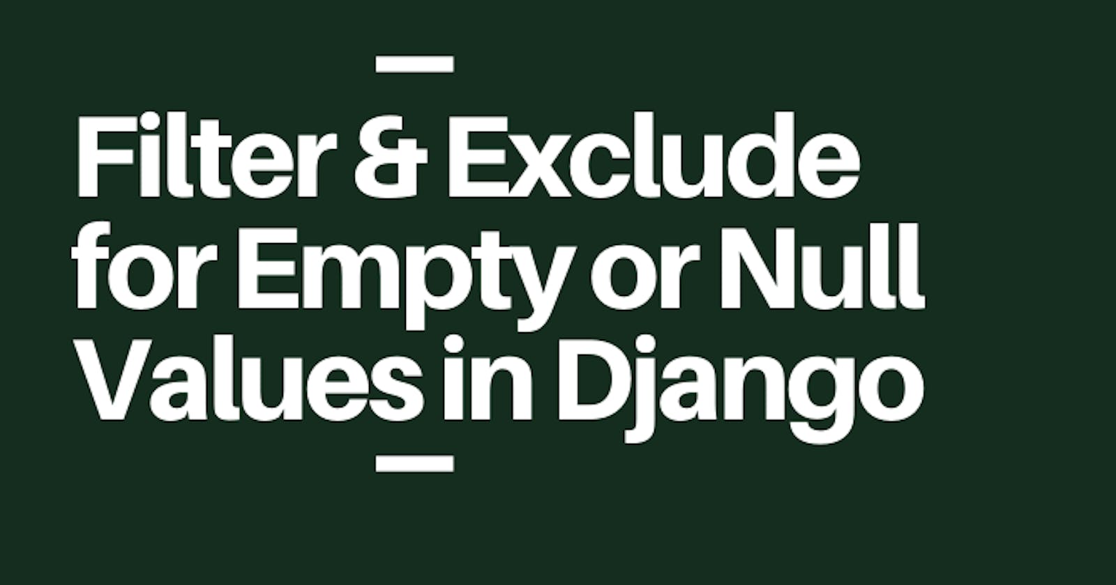 Filter for Empty or Null Values in Django