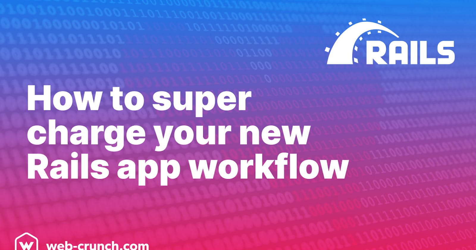 How to super charge your new Rails app workflow
