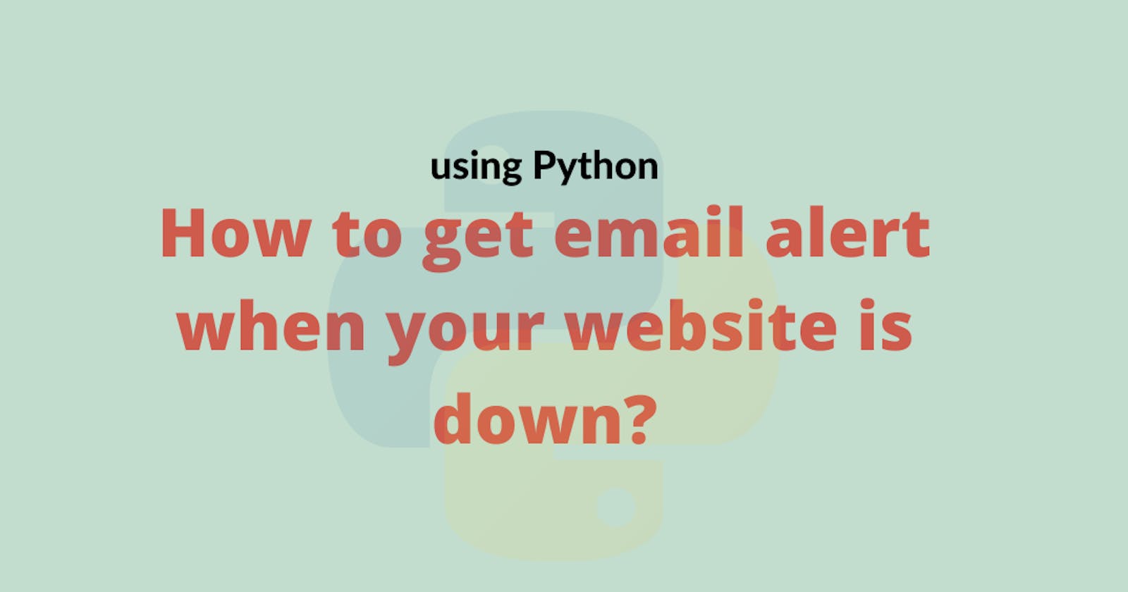 How to get email alert when your website is down using shell and Python?