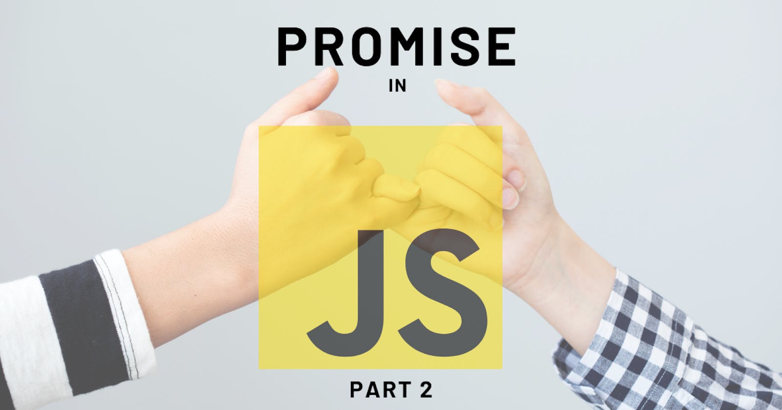 Understanding Promises in JavaScript: Part 2