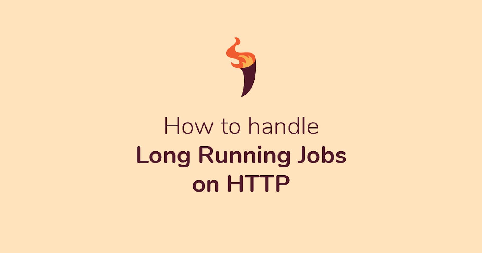 How to Handle Long Running Jobs on HTTP