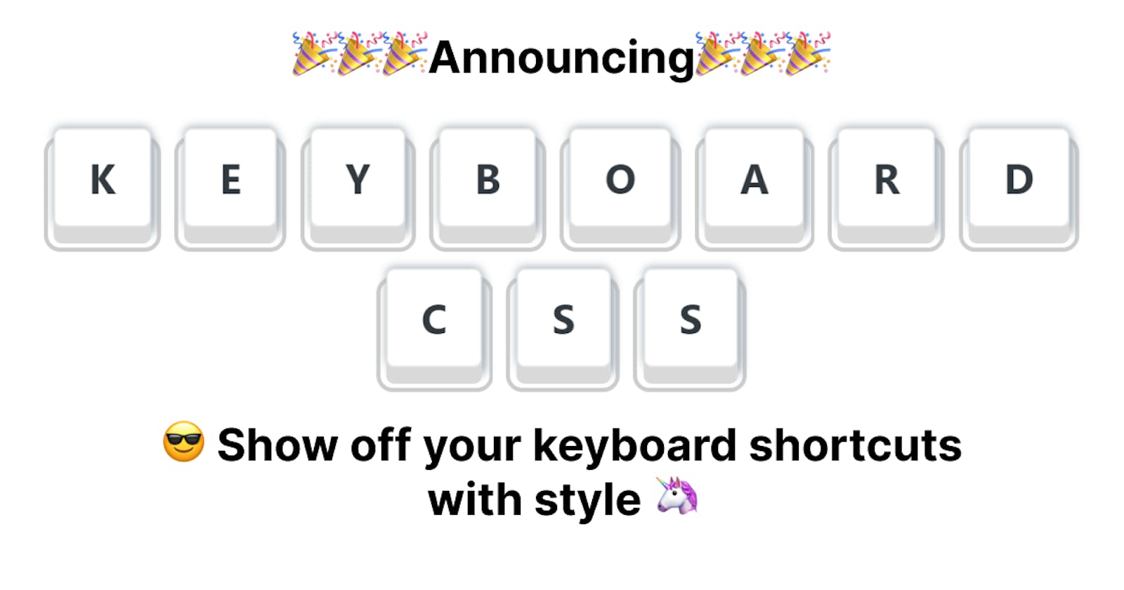 Announcing: Keyboard CSS - Show off your keyboard shortcuts with style 🦄
