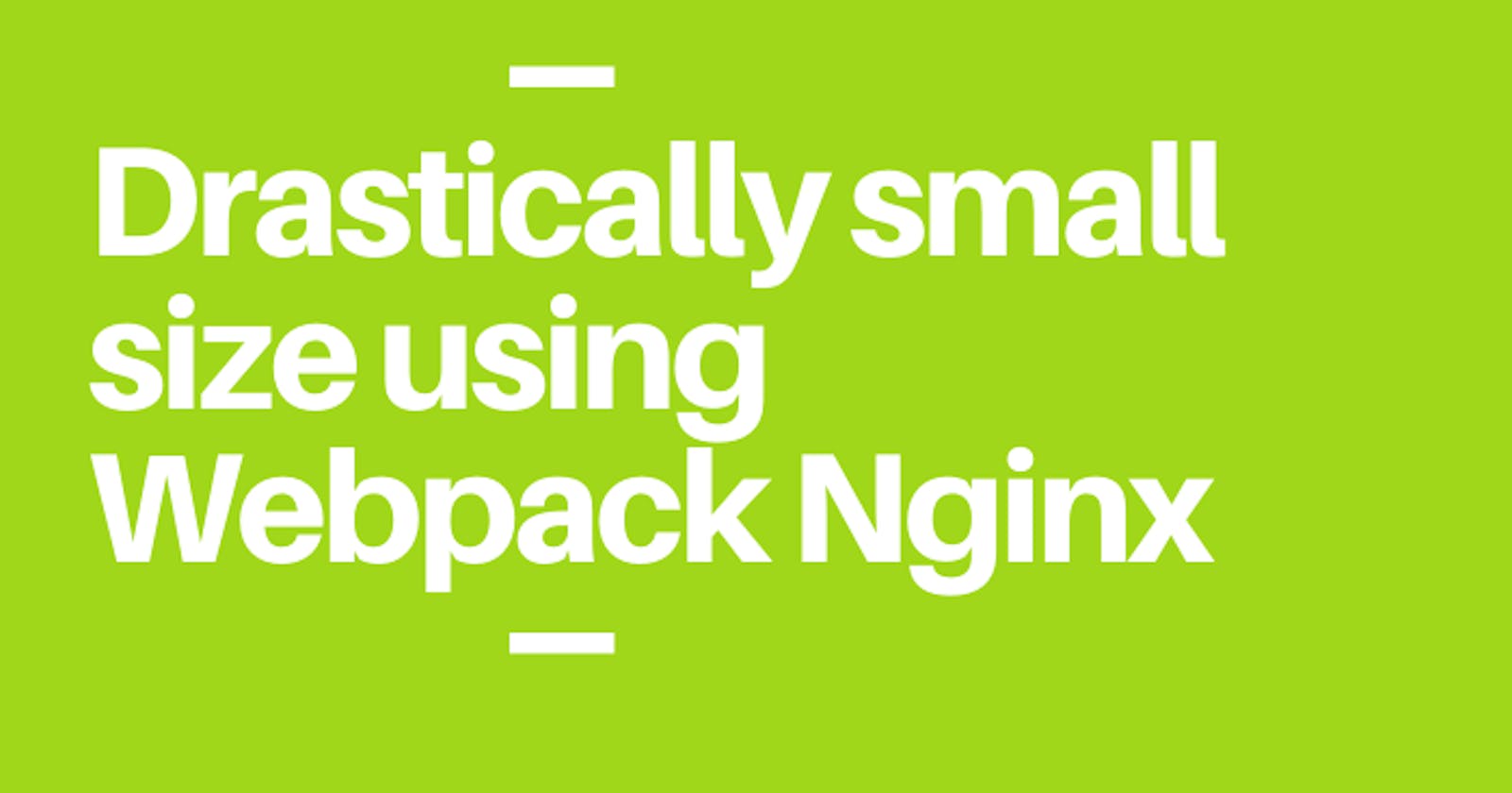 Reduce React App drastically small size using Webpack and Nginx Configuration