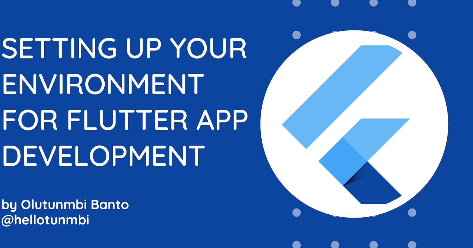 Setting up your environment for Flutter App Development