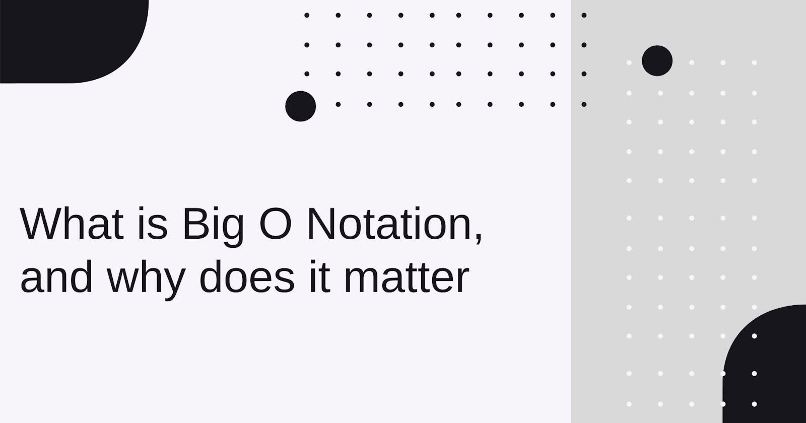 What is Big O Notation, and why does it matter
