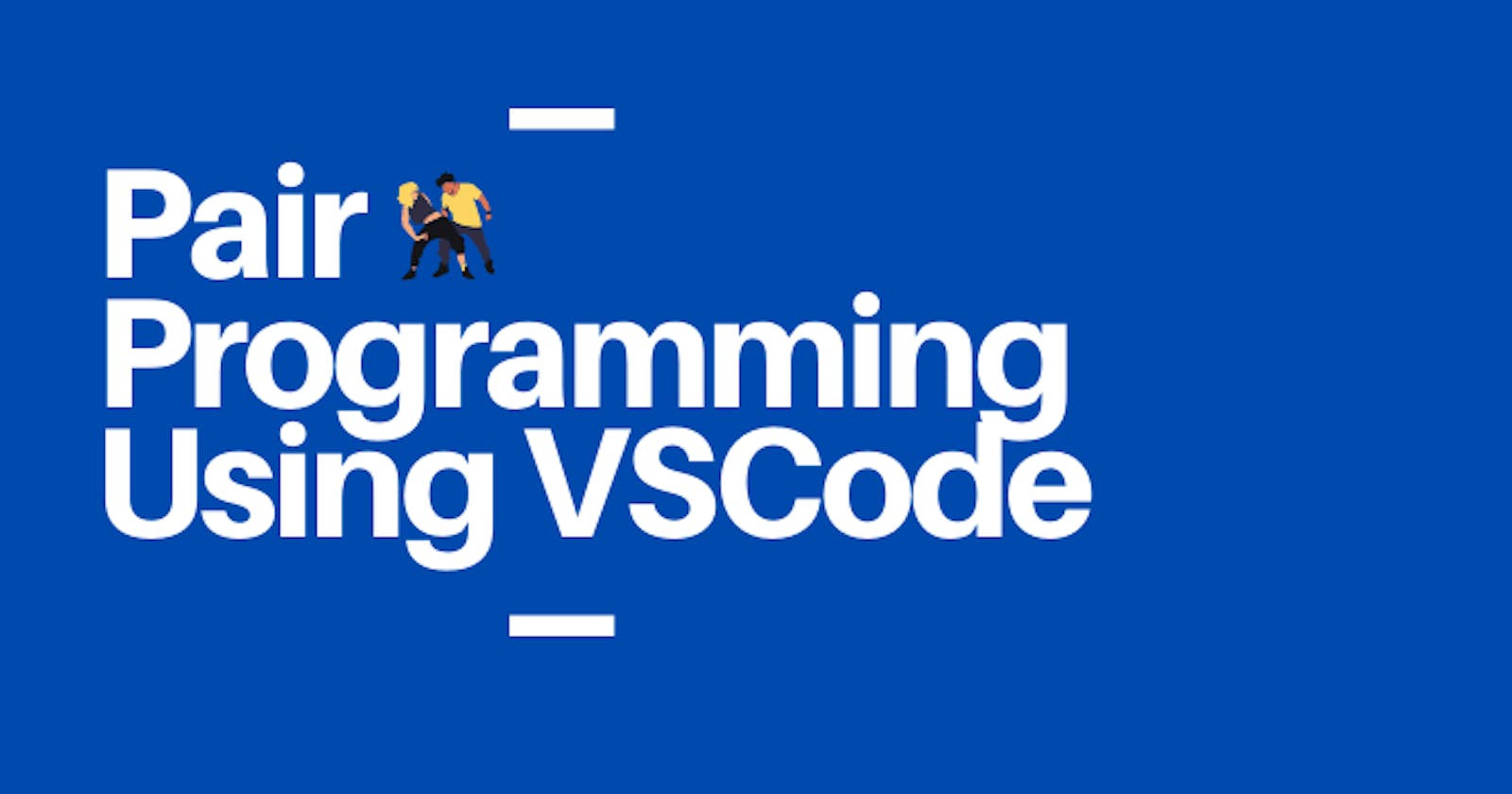 Pair Programming 👬️ Using VSCode Extension 🙈️