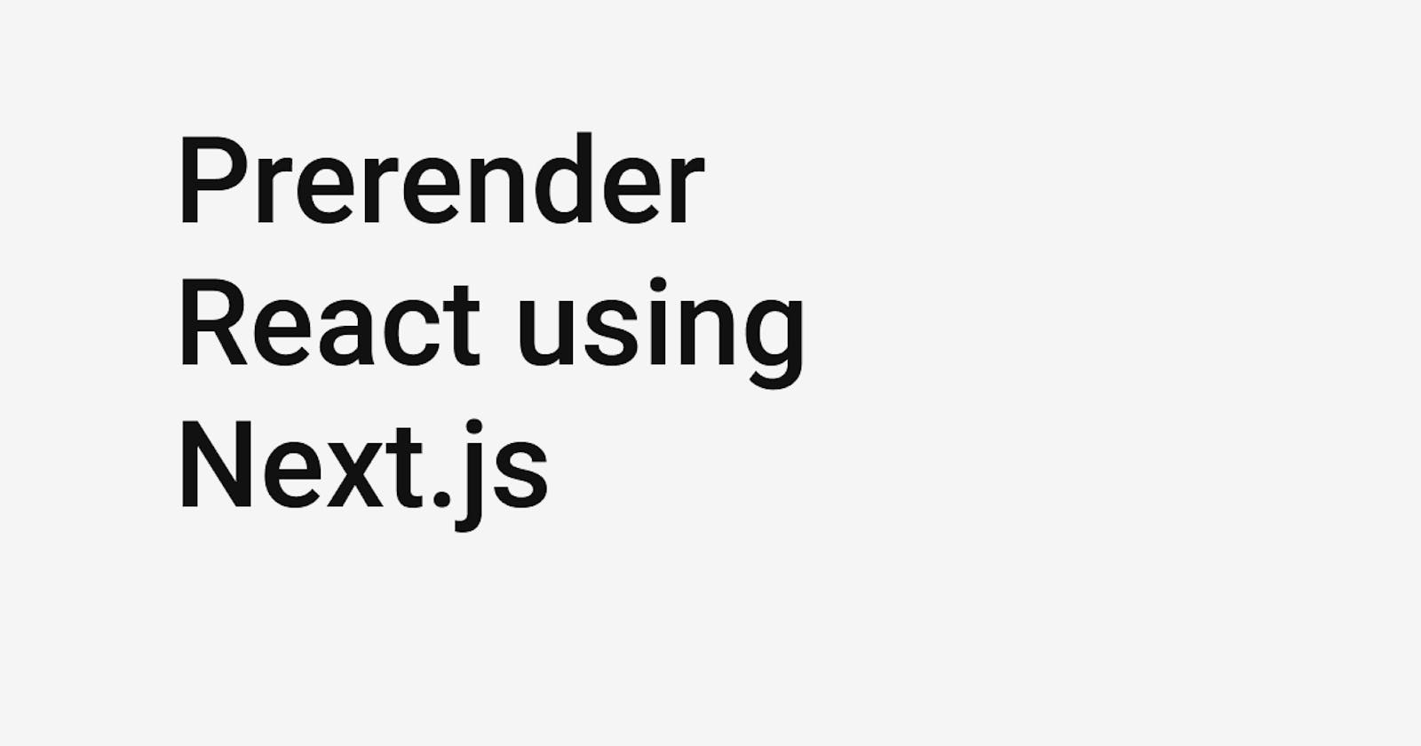 Prerender React using Next js