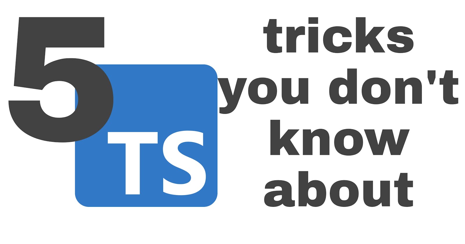 5 TypeScript tricks you don't know about