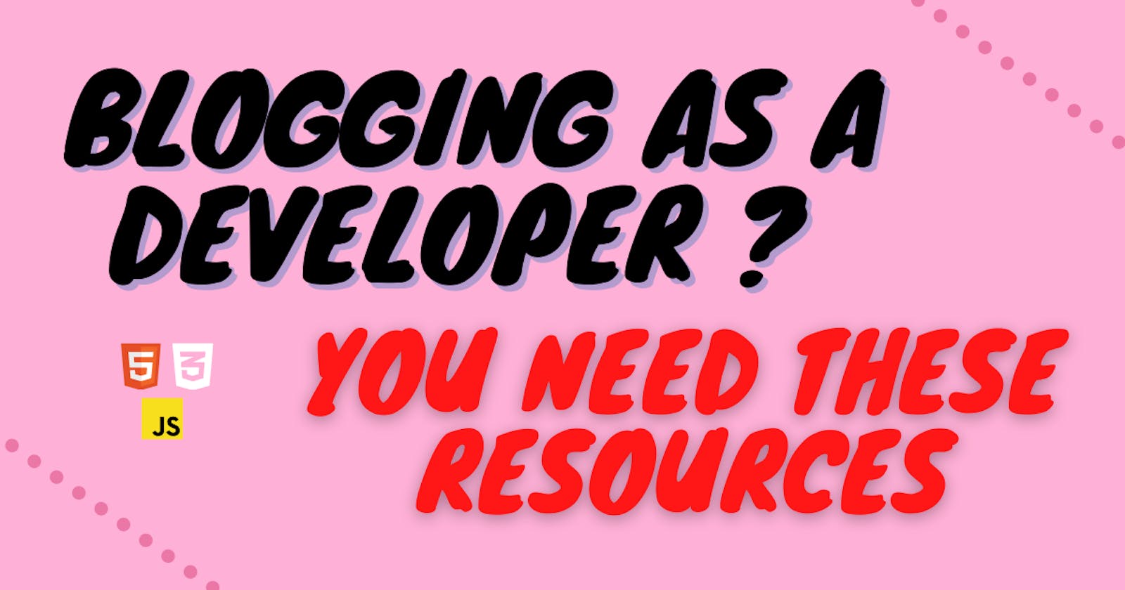 Ultimate and must-have Resources when blogging as a developer