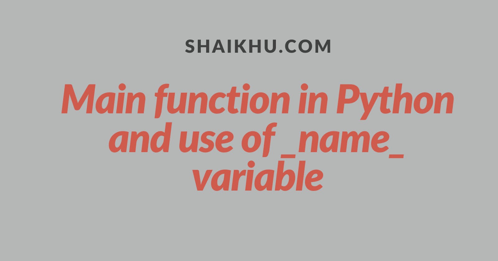 Main function in Python and how to use __name__ variable?