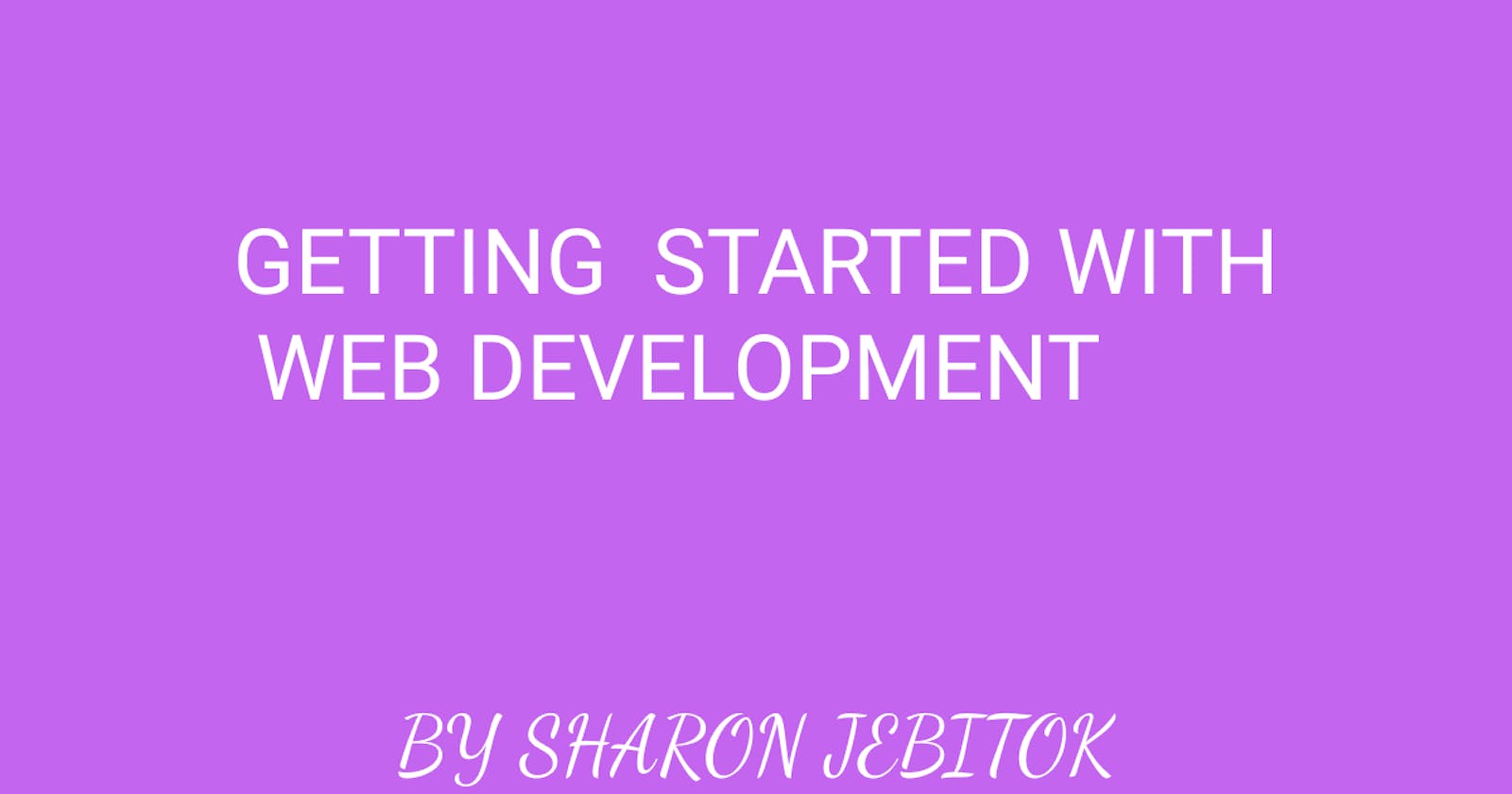 New to Development, All you need to get started with Web Development