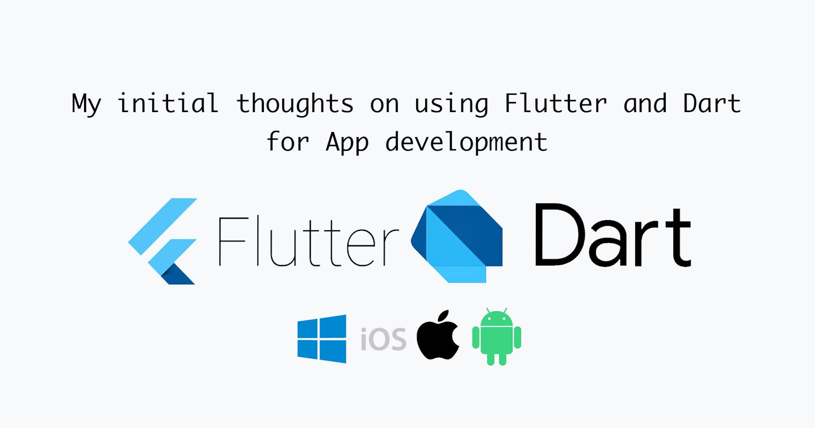 My initial thoughts on using Flutter and Dart for App development