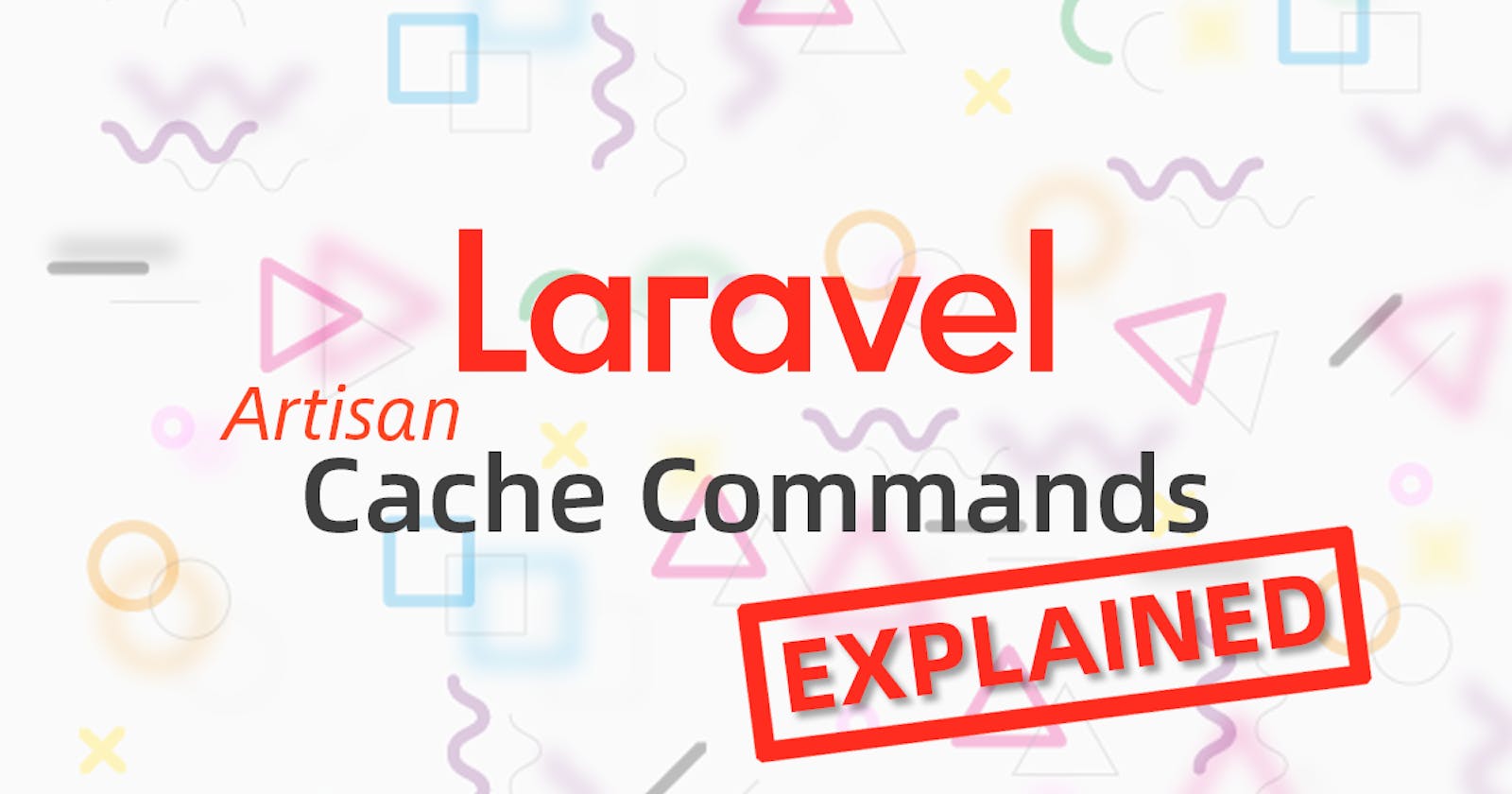 Laravel Artisan Cache Commands Explained