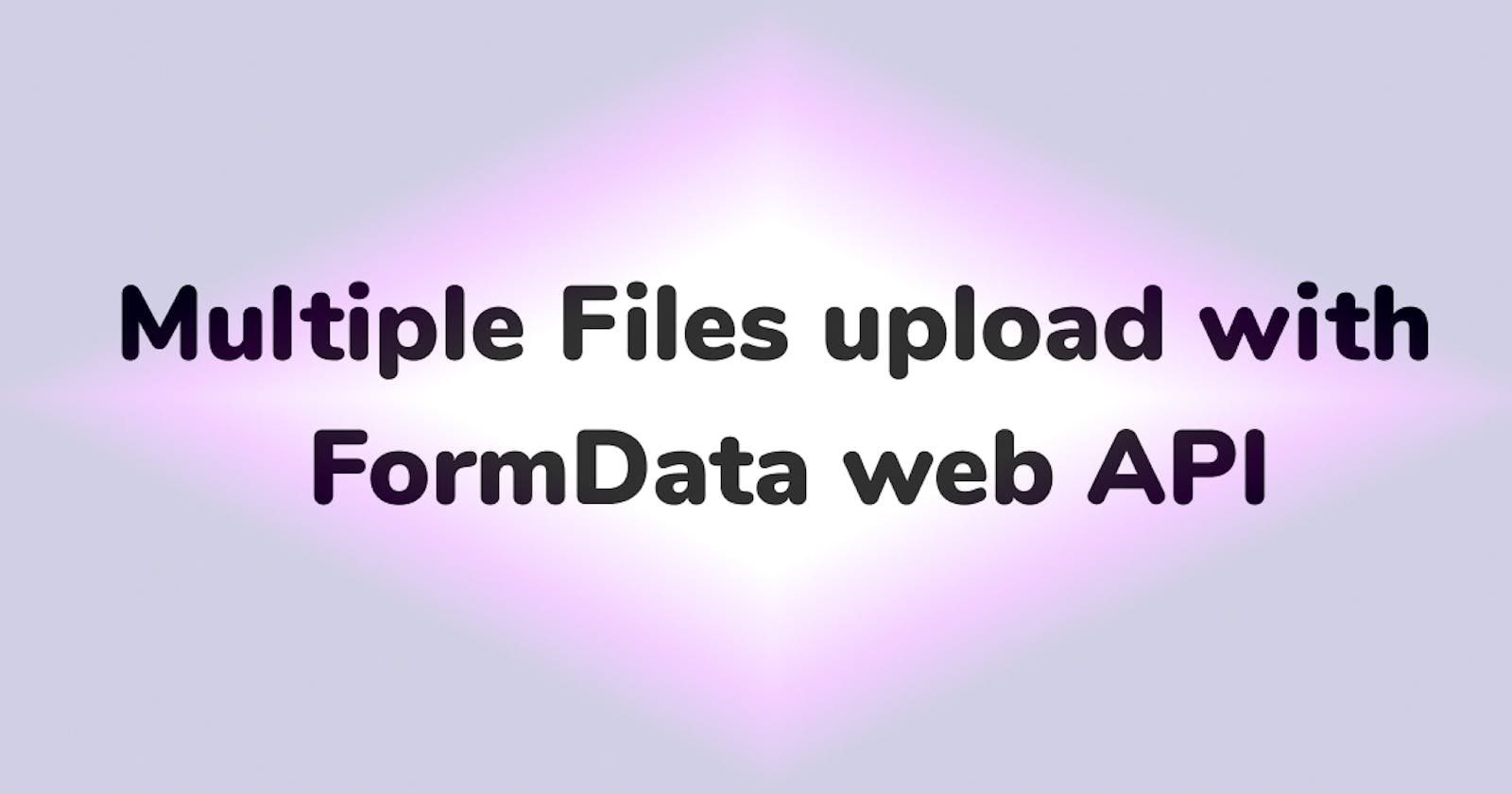 Upload multiple images using FormData Web API