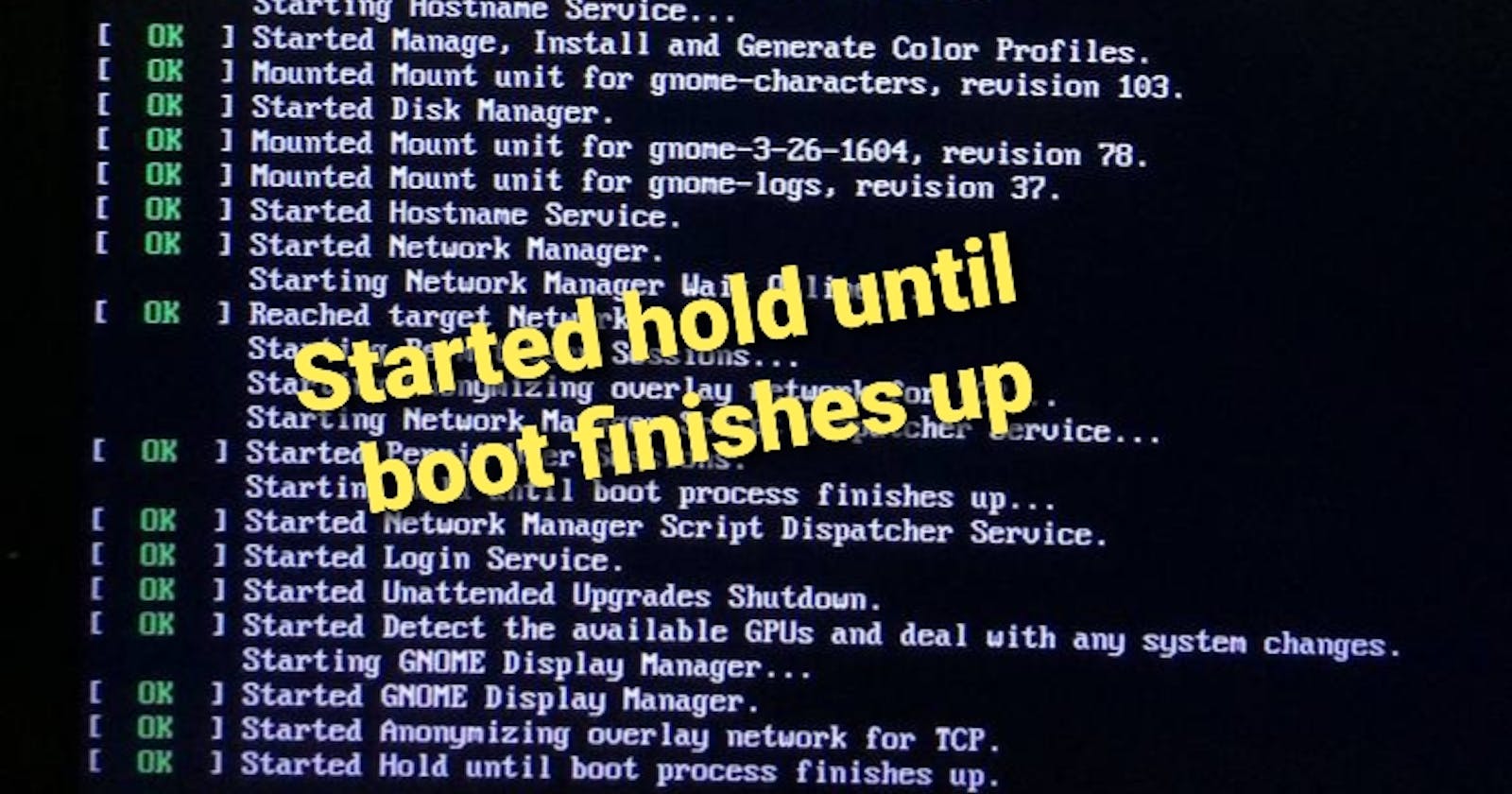 How to fix Started Hold until boot finishes up issues on Ubuntu Linux.