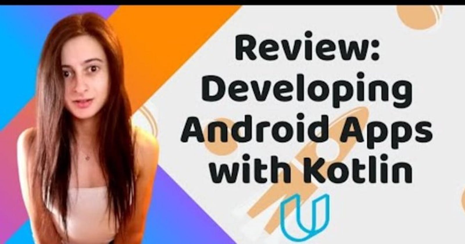 Review: Developing Android Apps with Kotlin by Google | Udacity